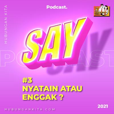 #3 Nyatain atau Engga ?