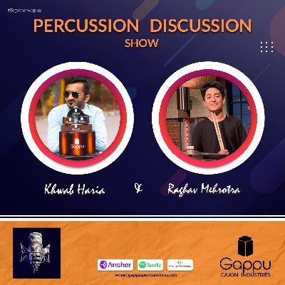 PDS 14 - Raghav Mehrotra | Khwab Haria | Gappu Cajon | Percussion Discussion Show #PercussionPodcast