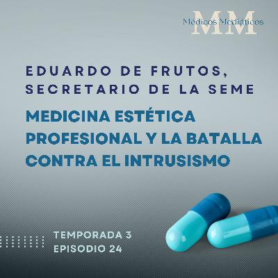3x24 Eduardo de Frutos, Secretario de la SEME: Medicina estética profesional y la batalla contra el intrusismo