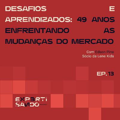 Desafios e Aprendizados: 49 Anos Enfrentando as Mudanças do Mercado - Ep. 13 com Edson Pino Desafios e Aprendizados: 49 Anos Enfrentando as Mudanças do Mercado - Ep. 13 com Edson Pino