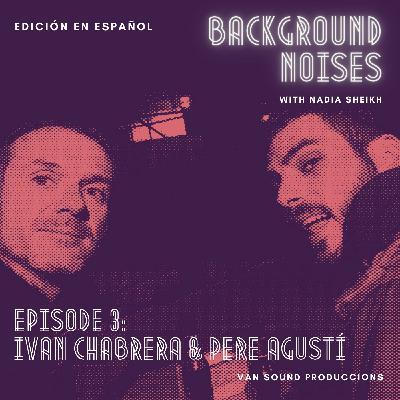 Ep 3 (SPANISH EDITION): Ivan Chabrera & Pere Agustí, VAN Sound Produccions