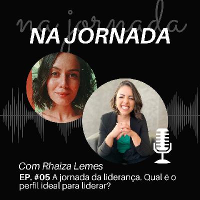 Na Jornada #05 A jornada da liderança. Qual é o perfil ideal para liderar?