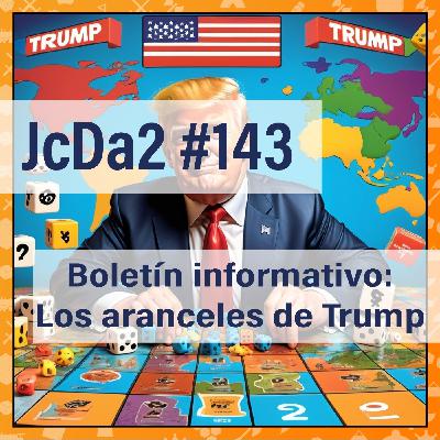 JcDa2 #143 Boletín informativo: Los aranceles de Trump