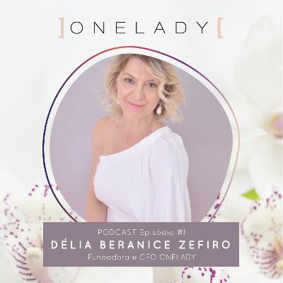 EP#1 Vamos conhecer a história de Délia Beranice Zefiro, Fundadora e CEO da ONELADY?