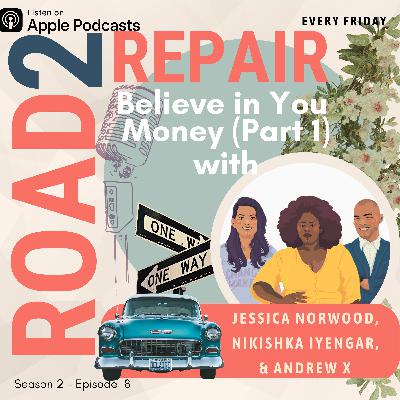 Believe in You Money with Jessica Norwood, Nikishka Iyengar, & Andrew X (Part 1)