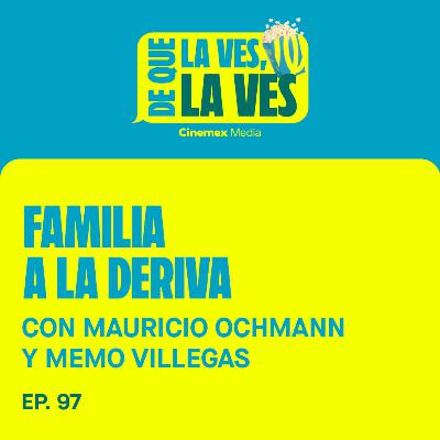 #97. MAURICIO OCHMANN Y MEMO VILLEGAS | Familia a la Deriva