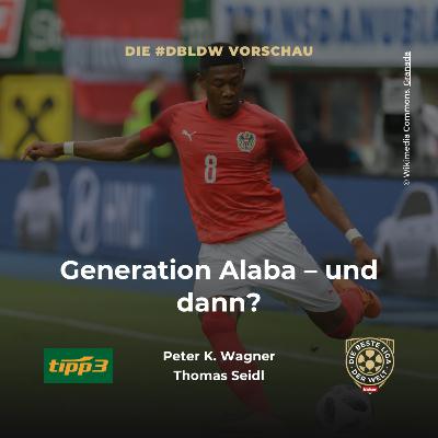 Generation Alaba – und dann? I dbldw-Vorschau Generation Alaba – und dann? I dbldw-Vorschau
