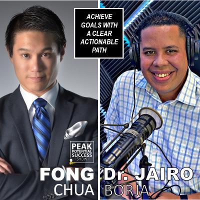 ACHIEVE GOALS WITH A CLEAR ACTIONABLE PATH - Networking Expert, Author, Entrepreneur - Dr. JAIRO BORJA