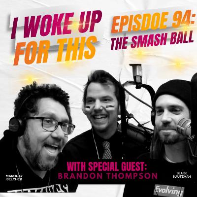 The Smash Ball - Episode 94 w/ Brandon Thompson