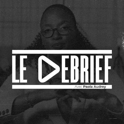 Le Débrief Saison 2, Épisode 8.