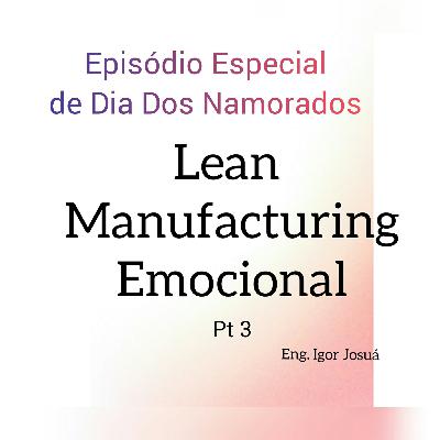Lean Manufacturing Emocional (Especial do Dia dos Namorados) Lean Manufacturing Emocional (Especial do Dia dos Namorados)