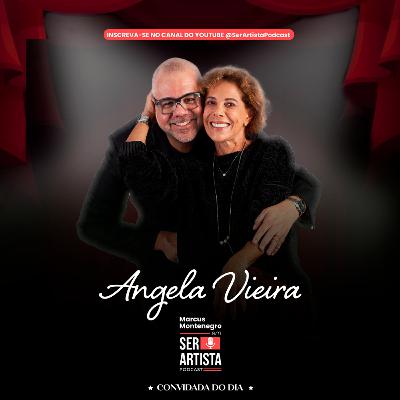 Ser Artista Podcast – EP11# - Marcus Montenegro recebe a atriz Angela Vieira.