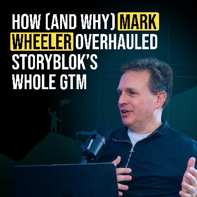 #86 How (and why) Mark Wheeler overhauled Storyblok’s whole GTM