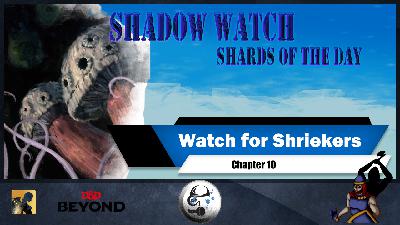 SE2EP3 | Shadow Watch: Watch for Shriekers