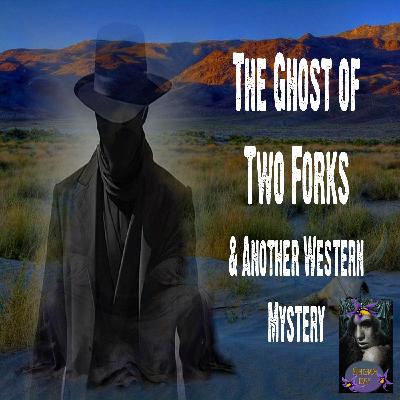 The Ghost of Two Forks and Another Western Mystery | Podcast