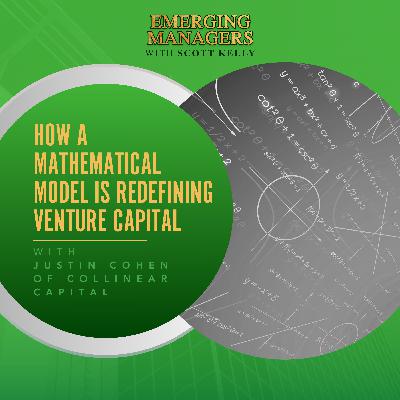 How A Mathematical Model Is Redefining Venture Capital With Justin Cohen Of Collinear Capital