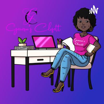 Make sure to Check Out “Geneva’s Closett” Podcast!