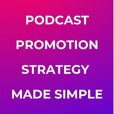 Podcast Promotion Strategy Made Simple Podcast Promotion Strategy Made Simple