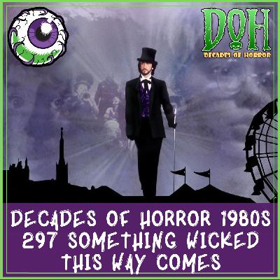 SOMETHING WICKED THIS WAY COMES (1983) – Episode 297 – Decades of Horror 1980s