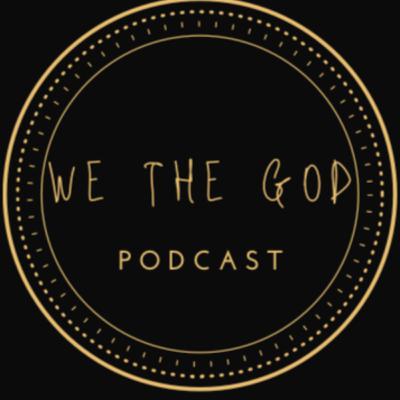 We The God Podcast Ep.1 We The God Podcast Ep.1