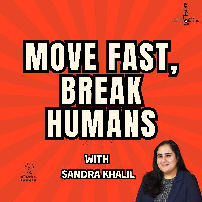 Move Fast, Break Humans w Sandra Khalil