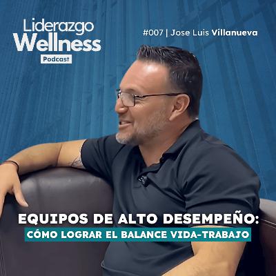 Crecimiento profesional y balance vida-trabajo | Liderazgo Wellness #007 | Jose Luis Villanueva Crecimiento profesional y balance vida-trabajo | Liderazgo Wellness #007 | Jose Luis Villanueva
