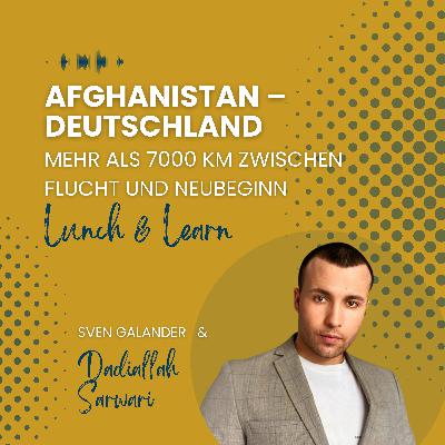 #30 "Mehr als 7000 km zwischen Flucht und Neubeginn" (Gast: Dadiallah Sarwari, Rainmaker Society)