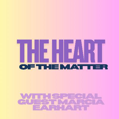 ''The Heart of The Matter'' with special guest MHFR and life and Grief Coach Marcia Earhart