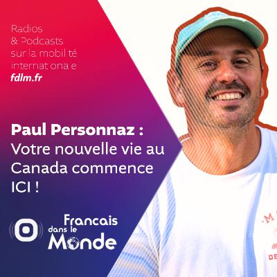 Canada Explorers : Du rêve à la réalité Canadienne avec Paul Personnaz