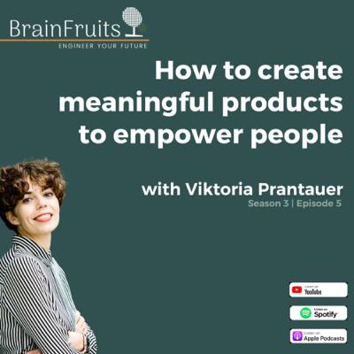 S3 E5: How to create meaningful products to empower people w/ Viktoria Prantauer S3 E5: How to create meaningful products to empower people w/ Viktoria Prantauer