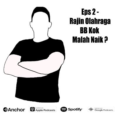 Eps 2 - Rajin Olahraga Berat Badan Kok Malah Naik ?