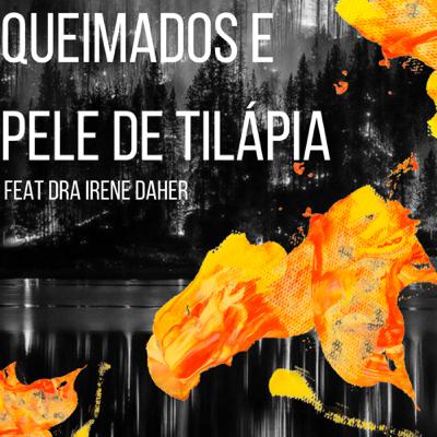 Queimados e Pele de Tilápia com Dra Irene Daher Queimados e Pele de Tilápia com Dra Irene Daher
