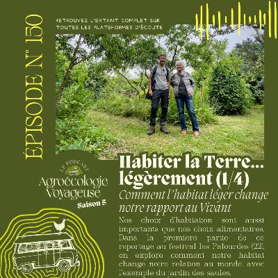 #150 Habiter la Terre (1/5) 🛖 Comment l’habitat léger change notre rapport au Vivant