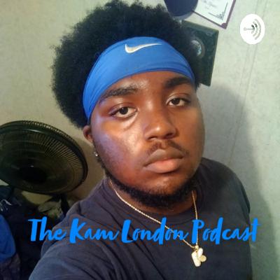 The Kam London Podcast Ep.50