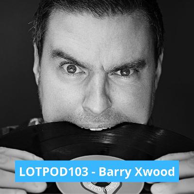 Podcast: Barry Xwood - LOTPOD 103 (Legacy Of Trance Recordings)