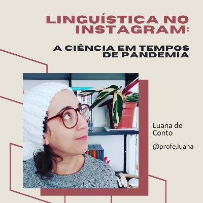 Linguística no instagram: a ciência em tempos de pandemia - Luana de Conto. Linguística no instagram: a ciência em tempos de pandemia - Luana de Conto.
