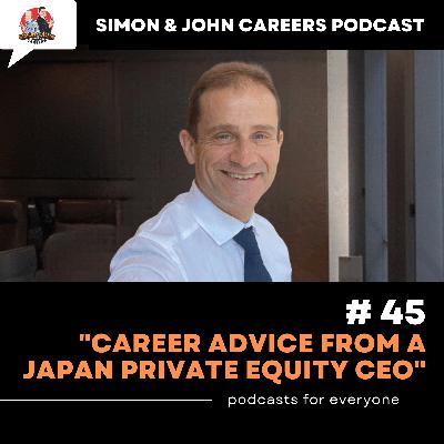 #45 –  Career advice from a Japan-based Private Equity CEO