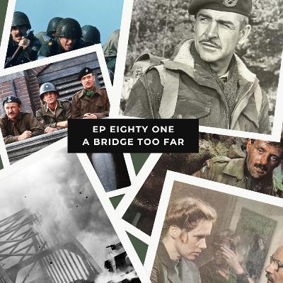 Ep 81 – A Bridge Too Far – Operation Market Garden Discussed at Length