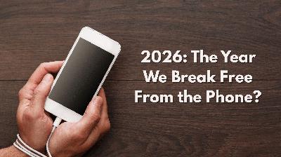 2026: The Year We Break Free From the Phone?