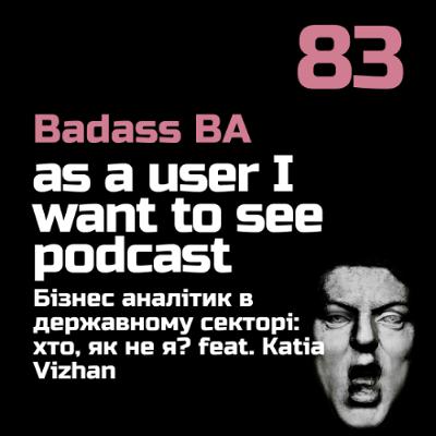 Episode - 83 - Бізнес аналітик в державному секторі: хто, як не я? feat. Katia Vizhan