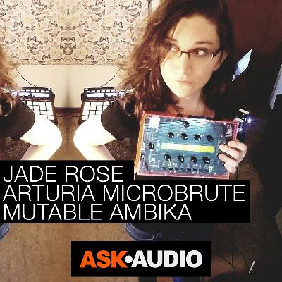 Synth Stories 19 - Jade Rose & Arturia MicroBrute & Mutable Instruments Ambika Synth Stories 19 - Jade Rose & Arturia MicroBrute & Mutable Instruments Ambika