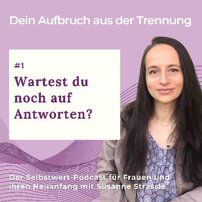 #01 Wartest du noch auf Antworten nach der Trennung?