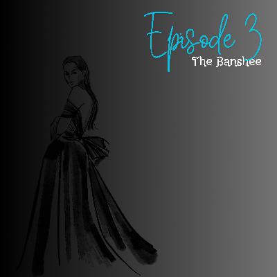 Episode 3 - The Banshee