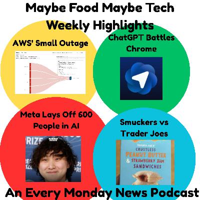 AWS Small Outage, ChatGPT Takes on Chrome, 600 Person Layoff at Meta, Smuckers vs Trader Joes