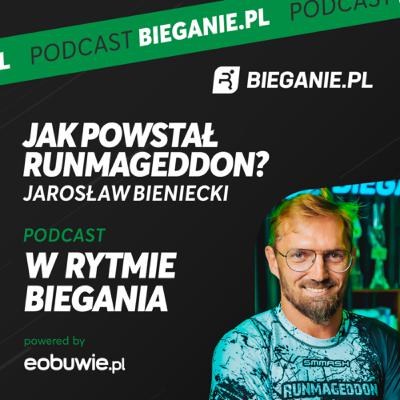 Jak powstał Runmageddon? Jarek Bieniecki - W Rytmie Biegania Podcast
