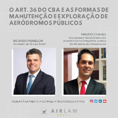 Art 36 do CBA e as formas de manutenção e exploração de aeródromos públicos, com Mauro Chaves
