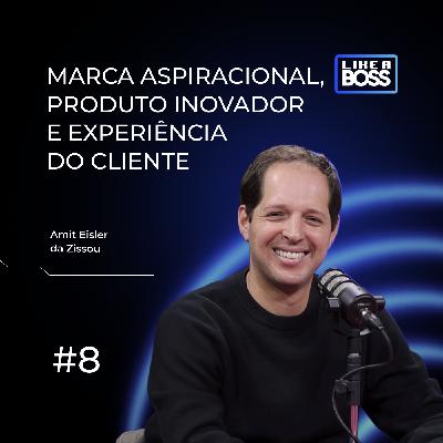 Marca aspiracional, produto inovador e experiência do cliente com Amit Eisler da Zissou