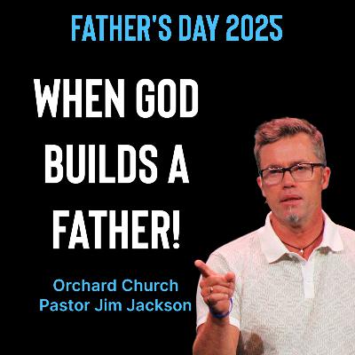 When God Builds A Father | Father's Day 2025