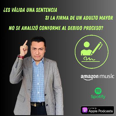 ¿Es válida una sentencia si la firma de un adulto mayor no se analizó conforme al debido proceso? ¿Es válida una sentencia si la firma de un adulto mayor no se analizó conforme al debido proceso?