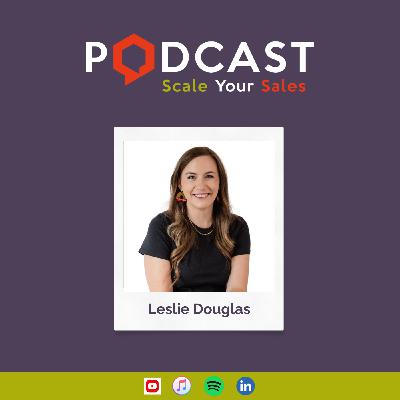 #284 Leslie Douglas - How Top Revenue Teams Thrive Through People-First Leadership